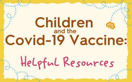 Helpful Resources for the Children’s Covid-19 Vaccination